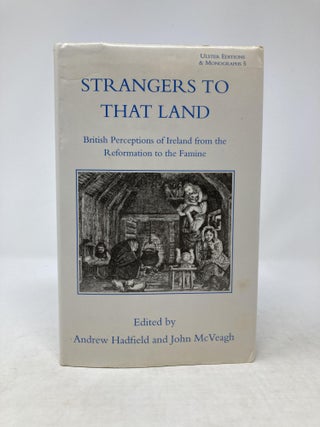 Item #86034 STRANGERS TO THAT LAND : BRITISH PERCEPTIONS OF IRELAND FROM THE REFORMATION TO THE...