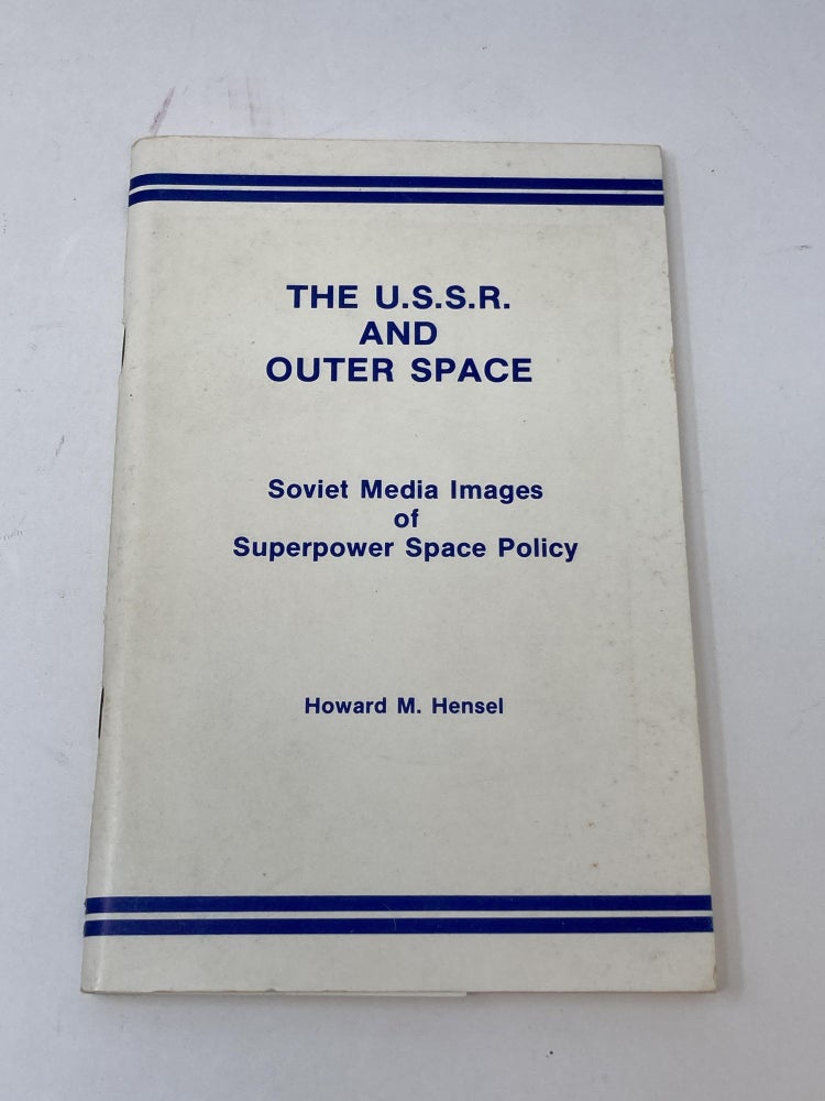 Item #86040 THE U.S.S.R. AND OUTER SPACE : SOVIET MEDIA IMAGES OF SUPERPOWER SPACE POLICY. Howards M. Hensel.