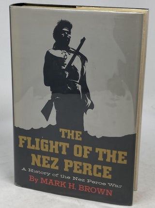 Item #86043 THE FLIGHT OF THE NEZ PERCE : A HISTORY OF THE NEZ PERCE WAR. Mark H. Brown