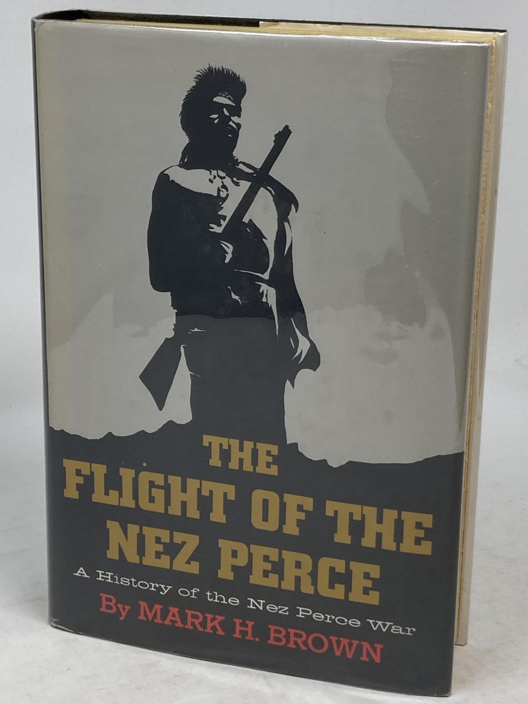 Item #86043 THE FLIGHT OF THE NEZ PERCE : A HISTORY OF THE NEZ PERCE WAR. Mark H. Brown.