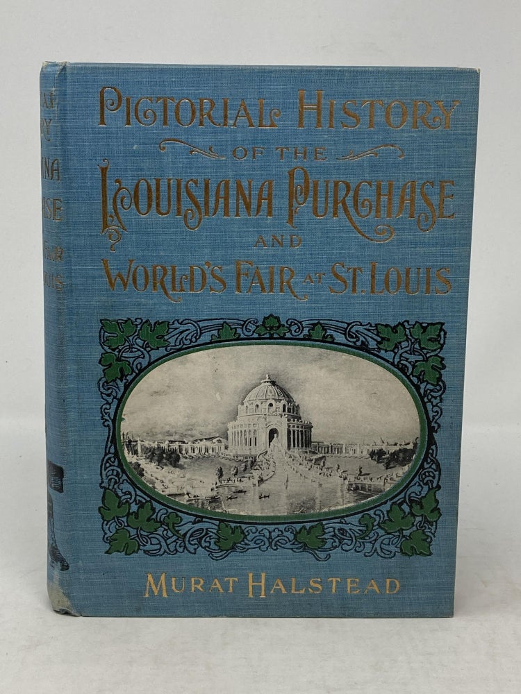 Item #86057 PICTORIAL HISTORY OF THE LOUISIANA PURCHASE AND WORLD'S FAIR AT ST. LOUIS : CONTAINING DESCRIPTIONS OF MAGNIFICANT BUILDINGS AT THE WORLD-RENOWNED EXPOSITION; GARDENS AND CASCADES; COLOSSAL STRUCTURES AND MARVELOUS EXHIBITS, SUCH AS WORKS OF ART, SCIENTIFIC AND INDUSTRIAL ACHIEVEMENTS, THE LATEST INVENTIONS, DISCOVERIES, ETC., ETC., INCLUDING AN ACCOUNT OF ALL THE WORLD'S FAIR FOR A CENTURY. Murat Halstead.