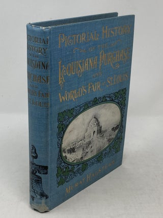 PICTORIAL HISTORY OF THE LOUISIANA PURCHASE AND WORLD'S FAIR AT ST. LOUIS : CONTAINING DESCRIPTIONS OF MAGNIFICANT BUILDINGS AT THE WORLD-RENOWNED EXPOSITION; GARDENS AND CASCADES; COLOSSAL STRUCTURES AND MARVELOUS EXHIBITS, SUCH AS WORKS OF ART, SCIENTIFIC AND INDUSTRIAL ACHIEVEMENTS, THE LATEST INVENTIONS, DISCOVERIES, ETC., ETC., INCLUDING AN ACCOUNT OF ALL THE WORLD'S FAIR FOR A CENTURY