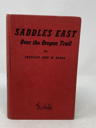 Item #86059 SADDLES EAST : OVER THE OREGON TRAIL (SIGNED). John W. Beard