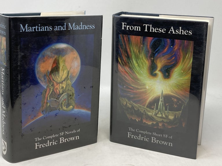 Item #86064 MARTIANS AND MADNESS : THE COMPLETE SF NOVELS OF FEDRIC BROWN and FROM THESE ASHES : THE COMPLETE SHORT SF OF FREDRIC BROWN (TWO VOLUMES); Edited by Ben Yalow. Fredric Brown.