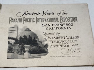 SOUVENIR VIEWS OF THE PANAMA-PACIFIC INTERNATIONAL EXPOSITION SAN FRANCISCO, CALIFORNIA; Opened by President Wilson February 20th Closes December 4th 1915