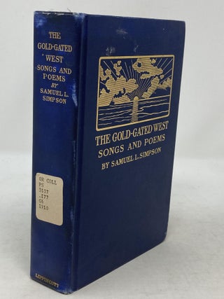 Item #86082 THE GOLD-GATED WEST : SONGS AND POEMS. Samuel L. Simpson, Edited W. T. Burney