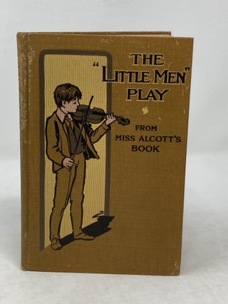 Item #86101 THE 'LITTLE MEN' PLAY : A TWO-ACT, FORTY-FIVE-MINUTE PLAY; Adapted by Elizabeth...