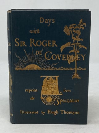 Item #86122 DAYS WITH SIR ROGER DE COVERLEY : A REPRINT FROM "THE SPECTATOR"; Illustrated by Hugh...