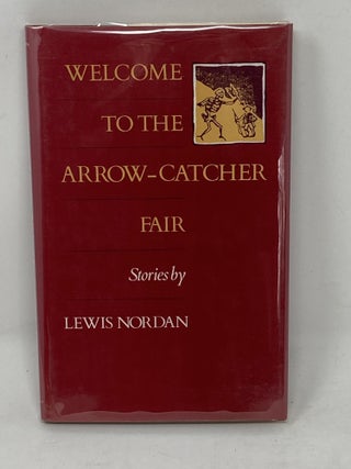 Item #86147 WELCOME TO THE ARROW-CATCHER FAIR. Lewis Nordan