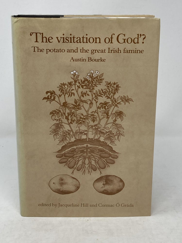 Item #86165 'THE VISITATION OF GOD'? THE POTATO AND THE GREAT IRISH FAMINE; Edited for Irish Historical Studies by Jacqueline Hill and Cormac O Grada. Austin Bourke.