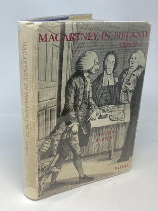 MACARTNEY IN IRELAND 1768-72 : A CALENDAR OF THE CHIEF SECRETARYSHIP PAPERS OF SIR GEORGE MACARTNEY