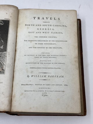 TRAVELS THROUGH NORTH AND SOUTH CAROLINA, GEORGIA, EAST AND WEST FLORIDA, THE CHEROKEE COUNTRY, THE EXTENSIVE TERRITORY OF THE MUSCOGULGES OR CREEK CONFEDERACY, AND THE COUNTRY OF THE CHACTAWS, CONTAINING AN ACCOUNT OF THE SOIL AND NATURAL PRODUCTIONS OF THOSE REGIONS; TOGETHER WITH OBSERVATIONS ON THE MANNERS OF THE INDIANS.; Containing an Account of the Soil and Natural Productions of Those Regions; Together with Observations on the Manners of the Indians