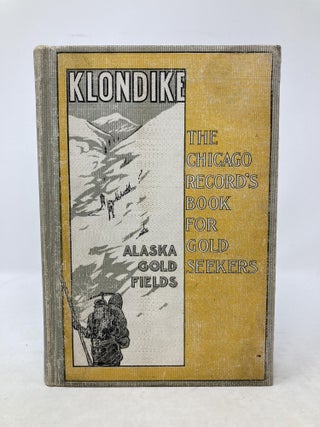Item #86213 KLONDIKE : THE CHICAGO RECORD'S BOOK FOR GOLD SEEKERS. The Chicago Record