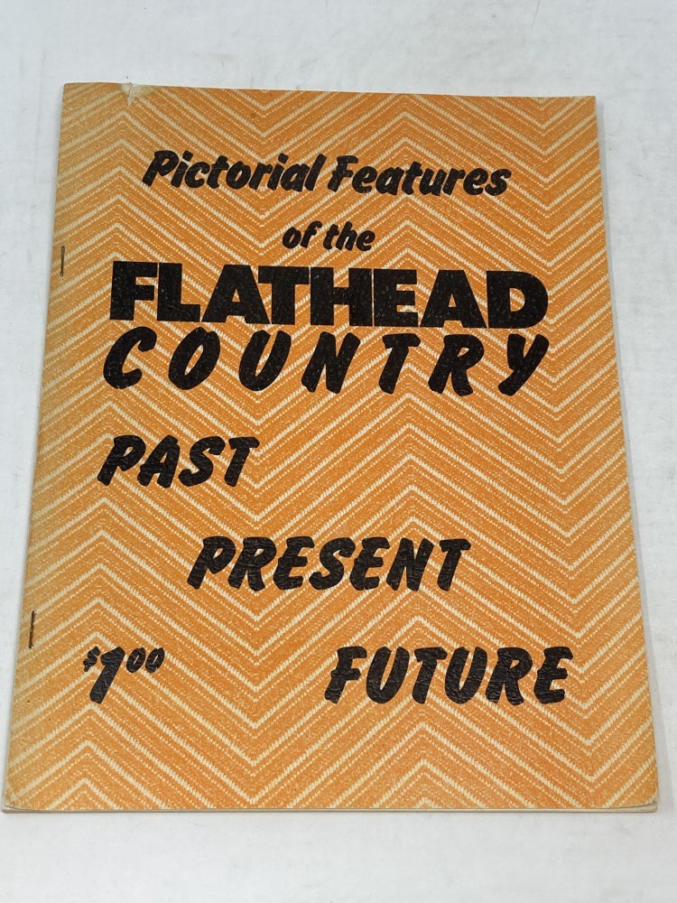 Item #86219 PICTORIAL FEATURES OF THE FLATHEAD COUNTRY. Del Lyonais.