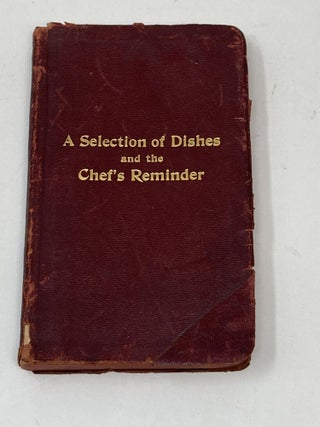 Item #86268 A SELECTION OF DISHES AND THE CHEF'S REMINDER : A HIGH-CLASS CULINARY TEXT BOOK....