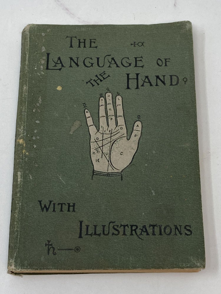 Item #86317 THE LANGUAGE OF THE HAND; Being a Concise Exposition of the PRinciples and Practice of the Art of Reading the Hand by which the Past, the Present, and the Future May be Explained and the Future May be Explained and Foretold. Henry Frith, Ed. Heron Allen.