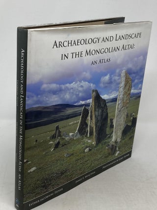 Item #86360 ARCHAEOLOGY AND LANDSCAPE IN THE MONGOLIAN ALTAI: AN ATLAS (SIGNED BY AUTHORS AND...