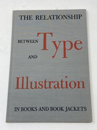 THE RELATIONSHIP BETWEEN TYPE AND ILLUSTRATION IN BOOKS AND BOOK JACKETS