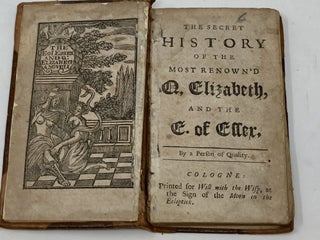 Item #86448 THE SECRET HISTORY OF THE MOST RENOWN'D Q. ELIZABETH, AND THE E. OF ESSEX; The Earl...