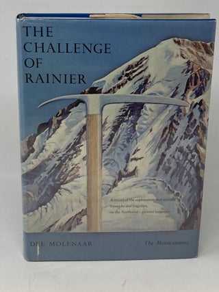 Item #86482 THE CHALLENGE OF RAINIER : A RECORD OF THE EXPLORATIONS AND ASCENTS, TRIUMPHS AND...