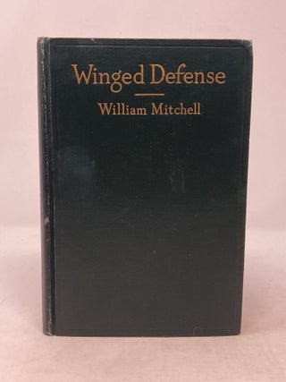 WINGED DEFENSE: THE DEVELOPMENT AND POSSIBILITIES OF MODERN AIR POWER - ECONOMIC AND MILITARY. William Mitchell.