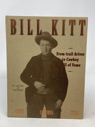 Item #86522 BILL KITT : FROM TRAIL DRIVER TO COWBOY HALL OF FAME; Eidted by Mark Nicol. Donovon...
