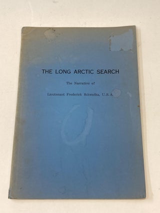 Item #86549 THE LONG ARCTIC SEARCH: THE NARRATIVE OF LIEUTENANT FREDERICK SCHWATKA, U.S.A. 1878 -...