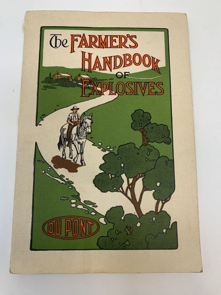 Item #86557 HAND BOOK OF EXPLOSIVES FOR FARMERS - PLANTERS - RANCHERS: HOW TO CLEAR LAND OF STUMPS, BOULDERS OR TREES, DIG DITCHES, GRADE ROADS, EXCAVATE CELLARS AND FOUNDATION TRENCHES, SINK WELLS, DIG HOLES FOR POLES AND POSTS, BREAK UP HARDPAN OR. OTHER HARD SOIL, PLANT AND CULTIVATE FRUIT TREES, START LOG JAMS AND ICE GORGES WITH DUPONT EXPLOSIVES. (PLUS TYPEWRITTEN FORM LETTER LAID IN); THE FARMER'S HANDBOOK OF EXPLOSIVES. E I. Dupont de Nemours Powder Co.