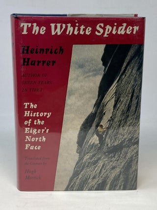 Item #86560 THE WHITE SPIDER: THE STORY OF THE NORTH FACE OF THE EIGER; Translated from the...