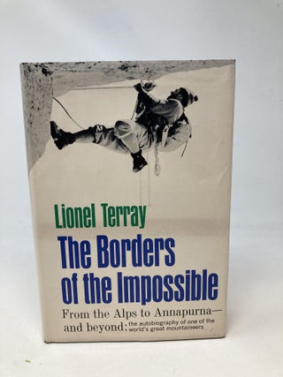 Item #86563 THE BORDERS OF THE IMPOSSIBLE, FROM THE ALPS TO ANNAPURNA. Lionel Terray