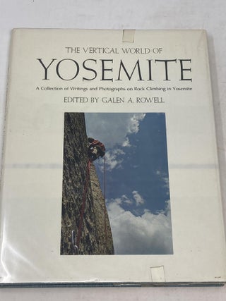Item #86580 THE VERTICAL WORLD OF YOSEMITE : A COLLECTION OF PHOTOGRAPHS AND WRITINGS ON ROCK...