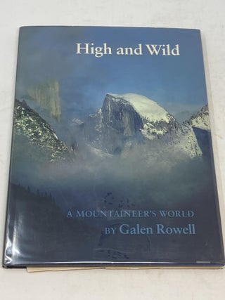 Item #86581 HIGH AND WILD : A MOUNTAINEER'S WORLD (SIGNED). Galen Rowell