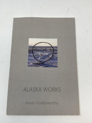 Item #86624 ALASKA WORKS. Andy Goldsworthy