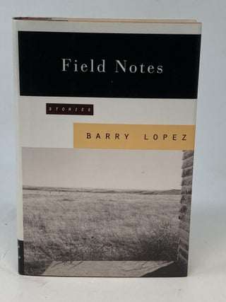Item #86628 FIELD NOTES : THE GRACE NOTE OF THE CANYON WREN (SIGNED). Barry Lopez