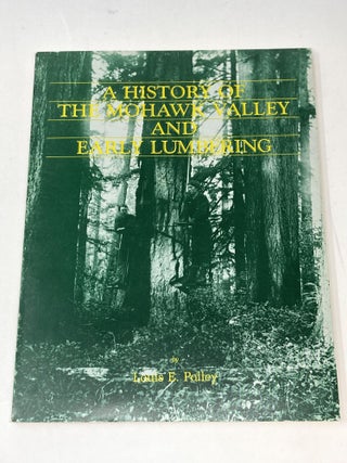 Item #86633 A HISTORY OF THE MOHAWK VALLEY AND EARLY LUMBERING (SIGNED). Louis E. Polley,...