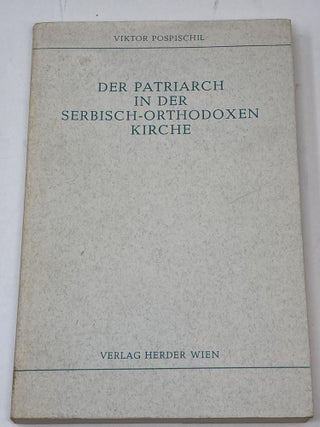 Item #86712 DER PATRIARCH IN DER SERBISCH-ORTHODOXEN KIRCHE. Viktor Pospischil
