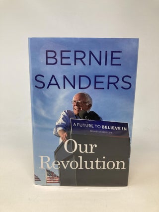 Item #86719 OUR REVOLUTION : A FUTURE TO BELIEVE IN (SIGNED). Bernie Sanders