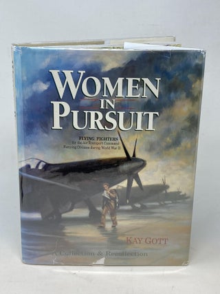 Item #86812 WOMEN IN PURSUIT: FLYING FIGHTERS FOR THE AIR TRANSPORT COMMAND FERRYING DIVISION...