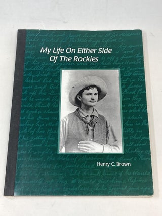 Item #86813 MY LIFE ON EITHER SIDE OF THE ROCKIES. Henry C. Brown