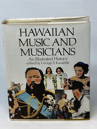 Item #86814 HAWAIIAN MUSIC AND MUSICIANS: AN ILLUSTRATED HISTORY. George S. Kanahele