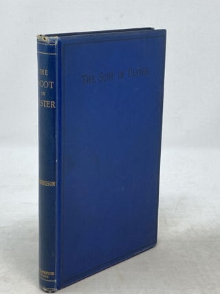 Item #86832 THE SCOT IN ULSTER : SKETCH OF THE HISTORY OF THE SCOTTISH POPULATION OF ULSTER. John...
