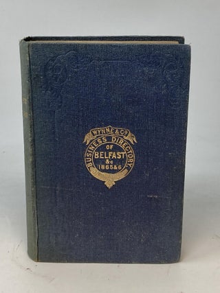 BUSINESS DIRECTORY OF BELFAST AND PRINCIPAL TOWNS IN THE PROVINCE OF ULSTER FOR 1865-66. Wynne, Co.