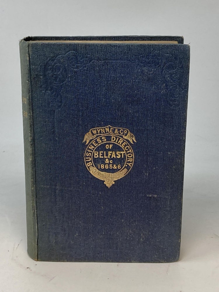 Item #86844 BUSINESS DIRECTORY OF BELFAST AND PRINCIPAL TOWNS IN THE PROVINCE OF ULSTER FOR 1865-66. Wynne, Co.