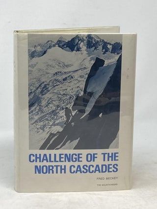 Item #86846 CHALLENGE OF THE NORTH CASCADES; Maps by Dee Molinaar. Fred Beckey