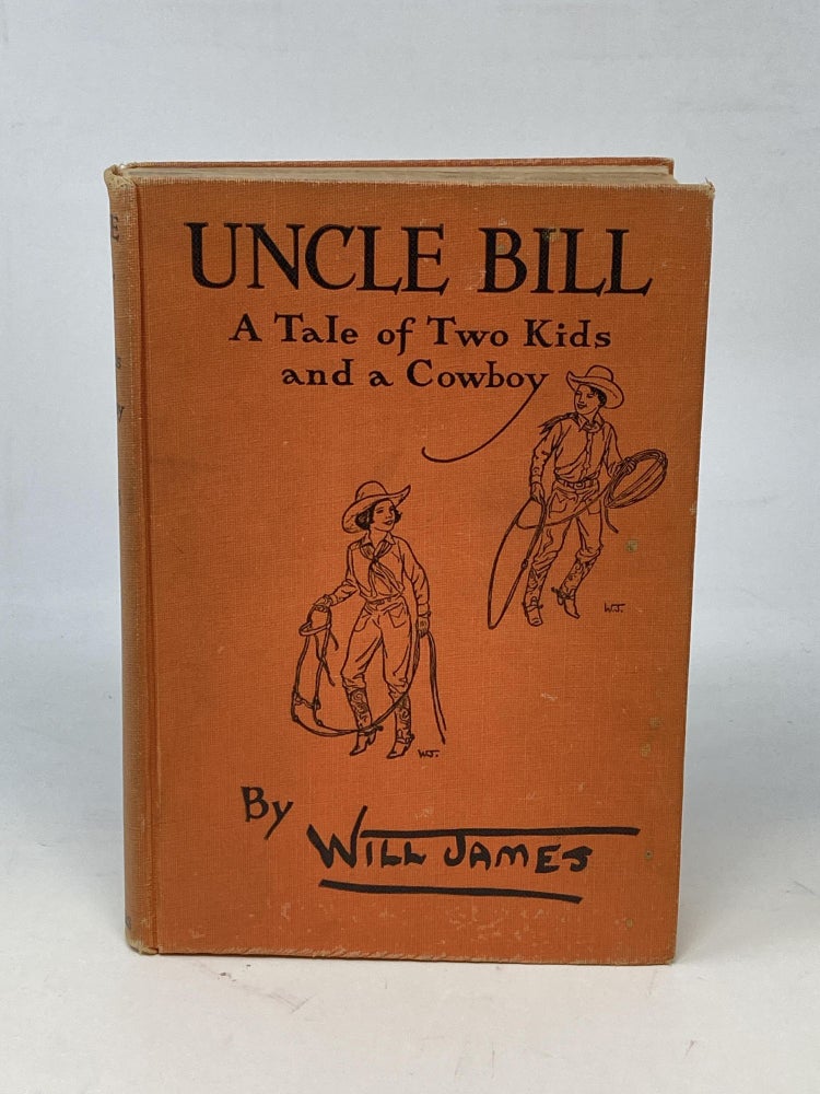 Item #86866 UNCLE BILL : A TALE OF TWO KIDS AND A COWBOY (SIGNED). Will James.