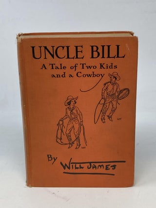 Item #86868 UNCLE BILL : A TALE OF TWO KIDS AND A COWBOY (SIGNED). Will James