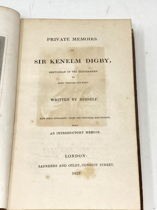 PRIVATE MEMOIRS OF SIR KENELM DIGBY, GENTLEMAN OF THE BEDCHAMBER TO KING CHARLES THE FIRST; Now First Published from the Original Manuscript, with An Introductory Memoir