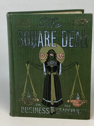 Item #86890 THE SQUARE DEAL OR FLASHES FROM THE BUSINESS SEARCHLIGHT; HUMANITY'S PLEA FOR JUSTICE...