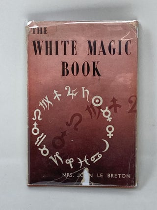 Item #86920 THE WHITE-MAGIC BOOK. Mrs. John Le Breton