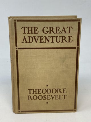 Item #86925 THE GREAT ADVENTURE: PRESENT-DAY STUDIES IN AMERICAN NATIONALISM. Theodore Roosevelt